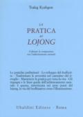 La pratica del lojong. Coltivare la compassione con l'addestramento mentale