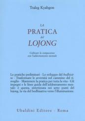 La pratica del lojong. Coltivare la compassione con l'addestramento mentale