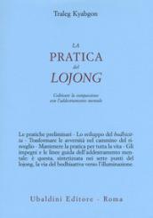 La pratica del lojong. Coltivare la compassione con l'addestramento mentale