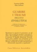 Guarire i traumi dell'età evolutiva. L'influenza del trauma precoce sull'autoregolazione, l'immagine di sé e la capacità di relazione