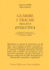 Guarire i traumi dell'età evolutiva. L'influenza del trauma precoce sull'autoregolazione, l'immagine di sé e la capacità di relazione