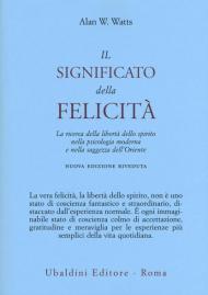 Il significato della felicità. La ricerca della libertà dello spirito nella psicologia moderna e nella saggezza dell'Oriente