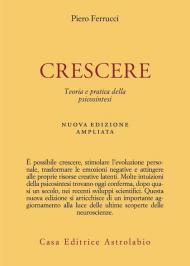 Crescere. Teoria e pratica della psicosintesi. Nuova ediz.