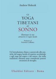 Gli yoga tibetani del sonno. Illuminare la vita attraverso il sogno lucido