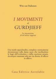 I movimenti di Gurdjieff. La trasmissione di un'antica saggezza