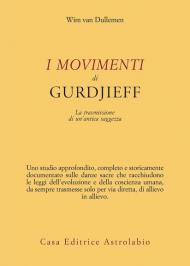 I movimenti di Gurdjieff. La trasmissione di un'antica saggezza