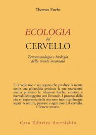 Ecologia del cervello. Fenomenologia e biologia della mente incarnata