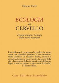 Ecologia del cervello. Fenomenologia e biologia della mente incarnata