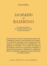 Lo spazio del bambino. Un approccio integrato allo sviluppo infantile secondo il metodo Feldenkrais