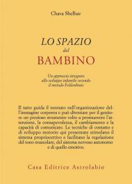 Lo spazio del bambino. Un approccio integrato allo sviluppo infantile secondo il metodo Feldenkrais