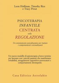 Psicoterapia infantile centrata sulla regolazione. Un orientamento psicodinamico per trattare i comportamenti esternalizzanti