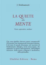 La quiete della mente. Vivere, apprendere, meditare