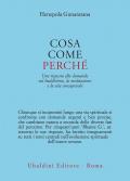 Cosa, come, perché. Una risposta alle domande sul buddhismo la meditazione e la vita consapevole