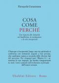 Cosa, come, perché. Una risposta alle domande sul buddhismo la meditazione e la vita consapevole