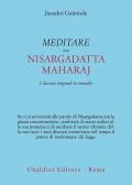 Meditare con Sri Nisargadatta. I discorsi originali in marathi