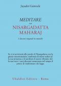 Meditare con Sri Nisargadatta. I discorsi originali in marathi