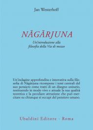 N?g?rjuna. Un'introduzione alla filosofia della Via di mezzo