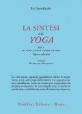 La sintesi dello yoga. Nuova ediz.. Vol. 1: yoga delle opere divine, Lo.