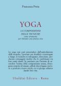 Yoga. La composizione delle tecniche come strumento per ritrovare una pratica viva
