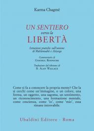 Un sentiero verso la libertà. Istruzioni pratiche sull'unione di Mah?mudr? e Atiyoga