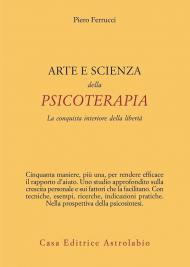 Arte e scienza della psicoterapia. La conquista interiore della libertà