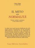 Il mito della normalità. Trauma, malattia e guarigione in una cultura tossica