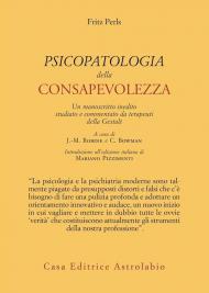 Psicopatologia della consapevolezza. Un manoscritto inedito studiato e commentato da terapeuti della Gestalt