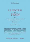 La sintesi dello yoga. Nuova ediz.. Vol. 2: Lo yoga della conoscenza integrale-Lo yoga dell’amore divino