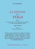 La sintesi dello yoga. Nuova ediz.. Vol. 2: Lo yoga della conoscenza integrale-Lo yoga dell’amore divino