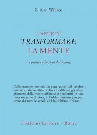 L'arte di trasformare la mente. La pratica tibetana del lojong