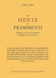 Una mente in frammenti. Origini e cura del disturbo da deficit di attenzione