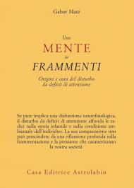 Una mente in frammenti. Origini e cura del disturbo da deficit di attenzione