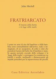 Fratriarcato. Il trauma della fratria e la legge della madre