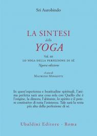 La sintesi dello yoga. Vol. 3: Lo yoga della perfezione di sé