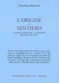 L'origine e il sentiero. Le quattro nobili verità e i dodici anelli dell’origine dipendente