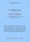 L'origine e il sentiero. Le quattro nobili verità e i dodici anelli dell’origine dipendente