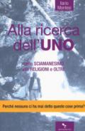 Alla ricerca dell'Uno. Dallo sciamanesimo alle religioni e oltre