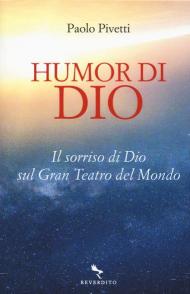 Humor di Dio. Il sorriso di Dio sul Gran Teatro del Mondo