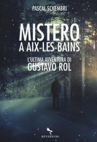 Mistero ad Aix-Les-Bains. L'ultima avventura di Gustavo Rol