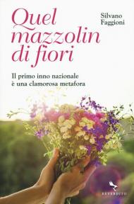 Quel mazzolin di fiori. Il primo inno nazionale è una clamorosa metafora