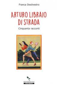 Arturo libraio di strada. Cinquanta racconti