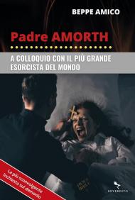 Padre Amorth. A colloquio con il più grande esorcista del mondo