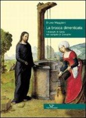 La brocca dimenticata. I dialoghi di Gesù nel Vangelo di Giovanni