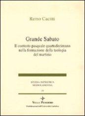 Grande sabato. Il contesto pasquale quartodecimano nella formazione della teologia del martirio