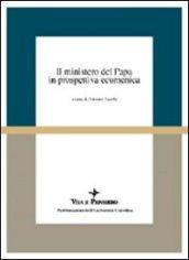 Il ministero del papa in prospettiva ecumenica. Atti del Colloquio (Milano, 16-18 aprile 1998)