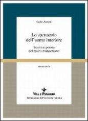 Lo spettacolo dell'uomo interiore. Teoria e poesia del teatro manzoniano