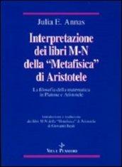 Interpretazione dei libri M-N della «Metafisica» di Aristotele. La filosofia della matematica in Platone e Aristotele