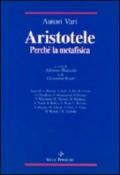 Aristotele. Perché la Metafisica. Studi su alcuni concetti-chiave della «Filosofia prima» aristotelica e sulla storia dei loro influssi