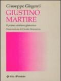 Giustino martire. Il primo cristiano platonico. In appendice: «Atti del martirio di s. Giustino»