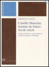 Camille Mauclair, homme de lettres fin-de-siècle. Critique lettéraire, oeuvre narrative, création poétique et théatrale. Ediz. francese